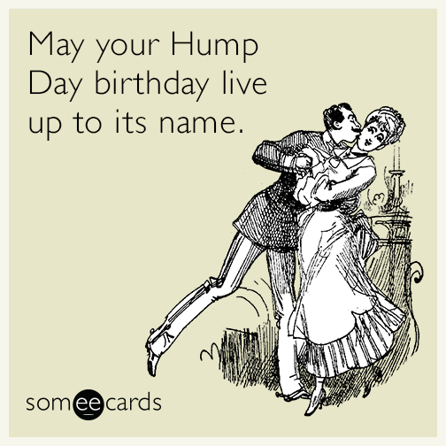 May your Hump Day birthday live up to its name.