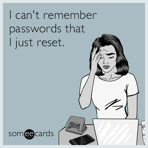 I can't remember passwords that I just reset.