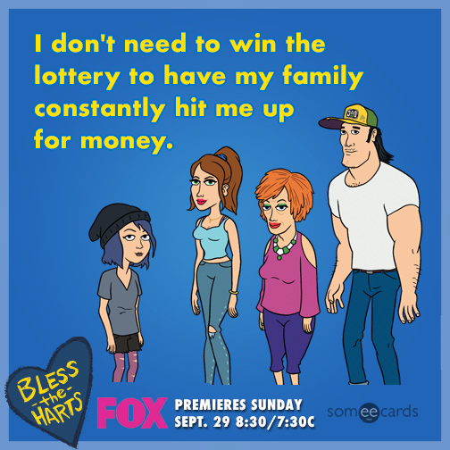 I don't need to win the lottery to have my family constantly hit me up for money.