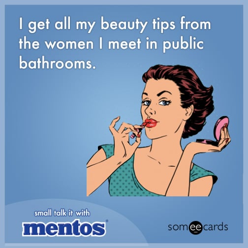 I get all of my beauty tips from the women I meet in public bathrooms.
