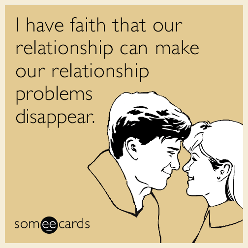 I have faith that our relationship can make our relationship problems disappear