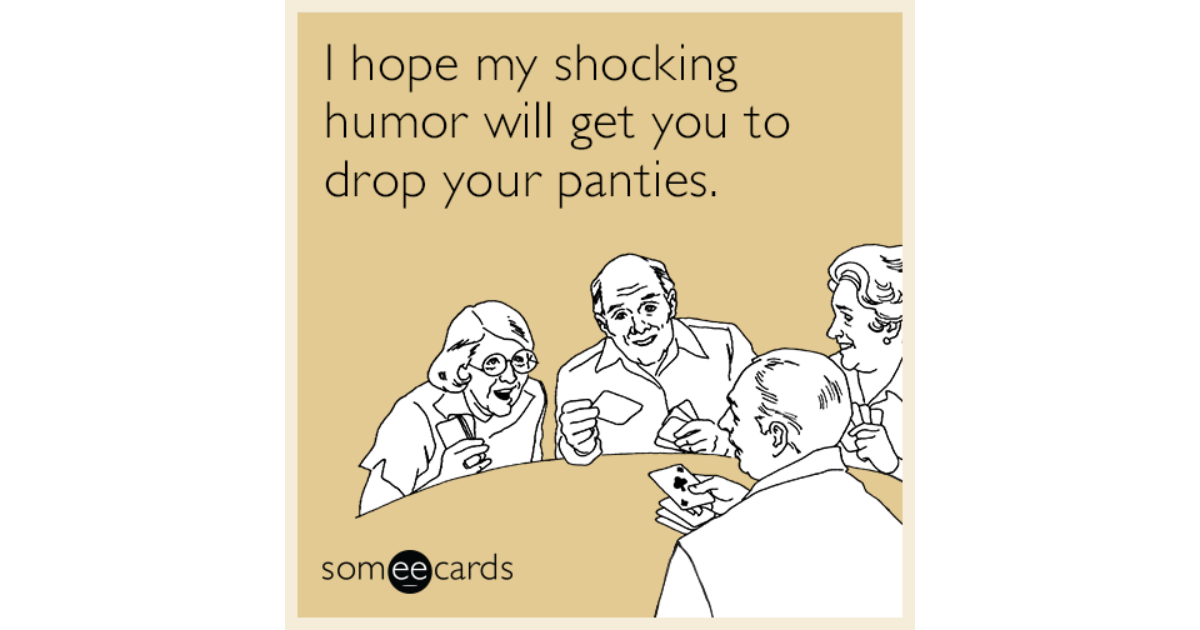 I Hope My Shocking Humor Will Get You To Drop Your Panties Flirting Ecard 7607