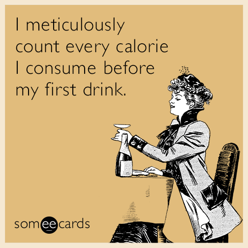 I meticulously count every calorie I consume before my first drink.