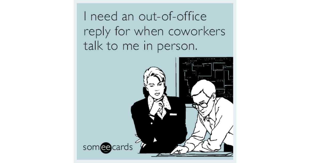 I need an out-of-office reply for when coworkers talk to me in person ...