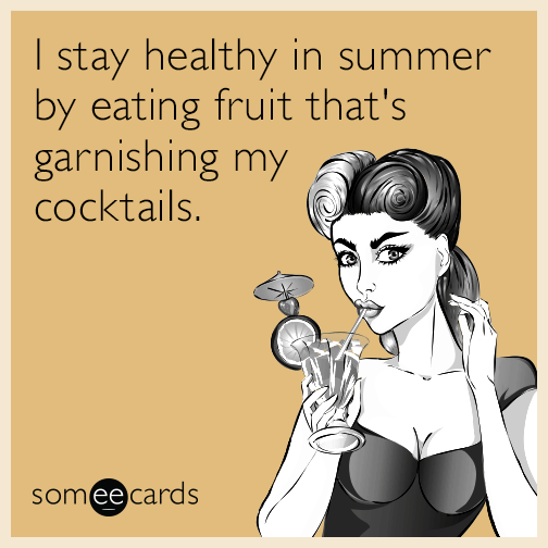 I stay healthy in summer by eating fruit that's garnishing my cocktails.