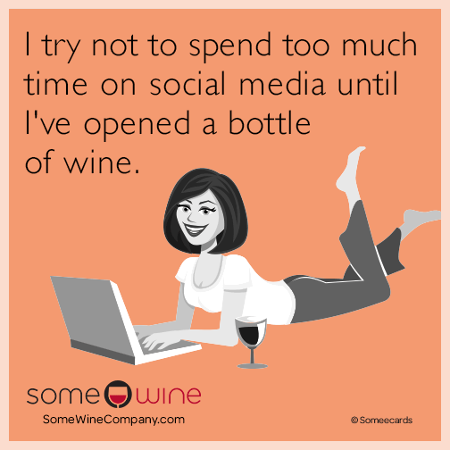 I try not to spend too much time on social media until I've opened a bottle of wine.