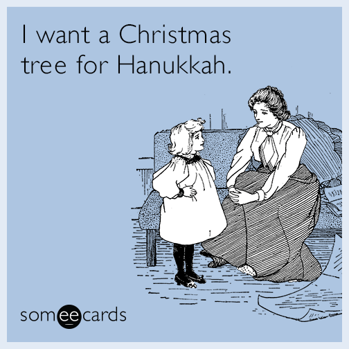 I want a Christmas tree for Hanukkah