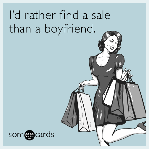 I'd rather find a sale than a boyfriend.