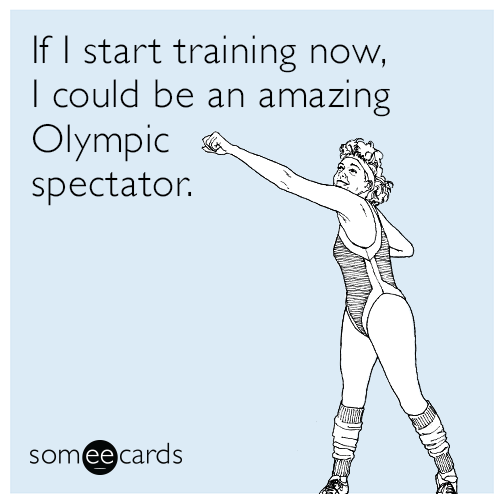 If I start training now, I could be an amazing Olympic spectator.