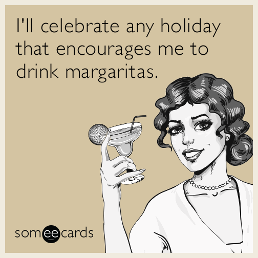 I'll celebrate any holiday that encourages me to drink margaritas.