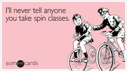 I'll never tell anyone you take spin classes
