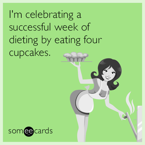 I'm celebrating a successful week of dieting by eating four cupcakes.