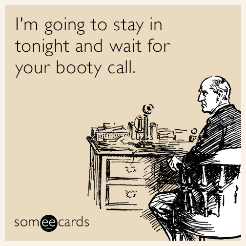 I'm going to stay in tonight and wait for your booty call | Weekend Ecard