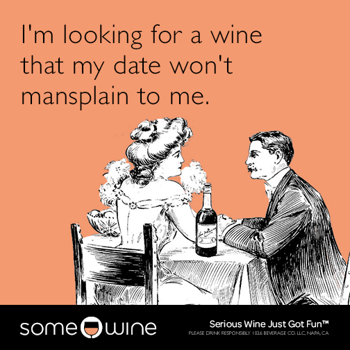 I'm looking for a wine that my date won't mansplain to me.