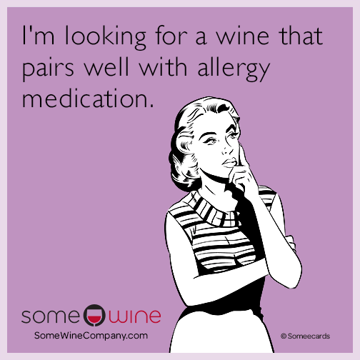 I'm looking for a wine that pairs well with allergy medication.