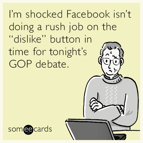 I’m shocked Facebook isn’t doing a rush job on the “dislike” button in time for tonight’s GOP debate.