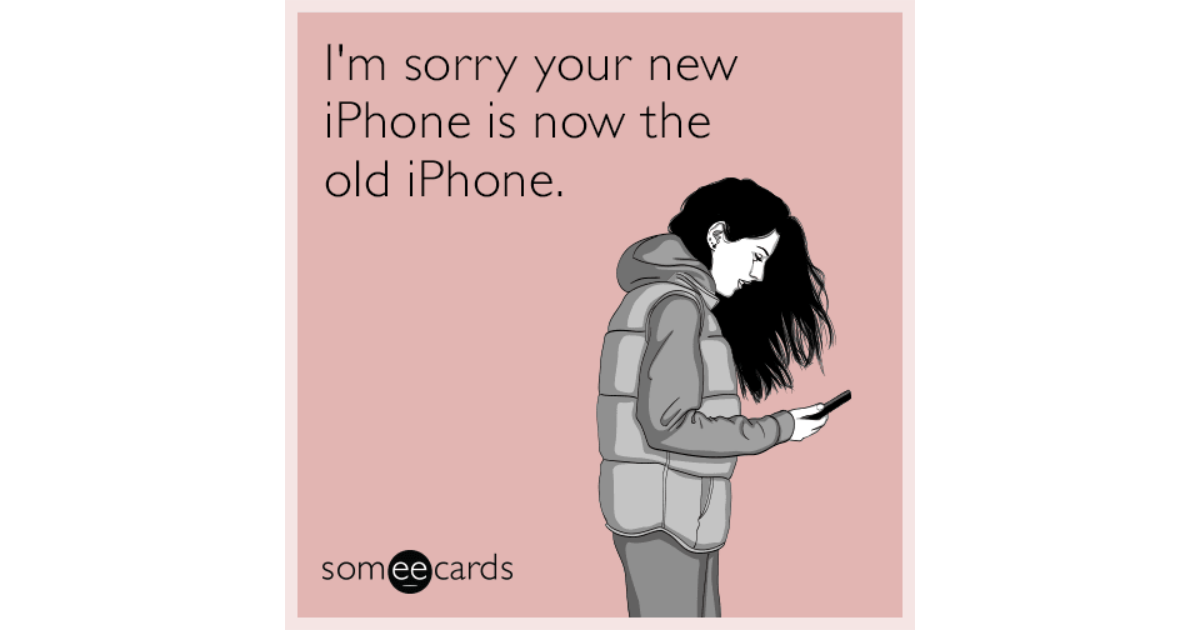 I'm sorry your new iPhone is now the old iPhone. | Apology Ecard