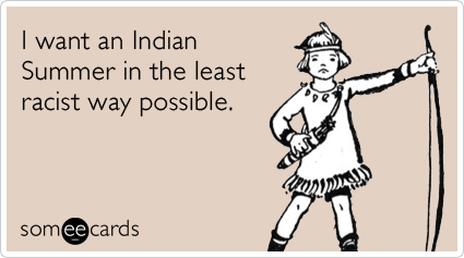I want an Indian Summer in the least racist way possible.