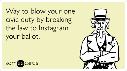 Way to blow your one civic duty by breaking the law to Instagram your ballot.