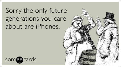 Sorry the only future generations you care about are iPhones.