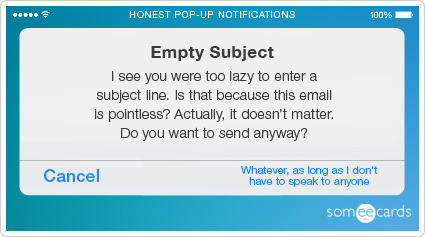 Honest Pop-Up Notifications: No email subject warning.