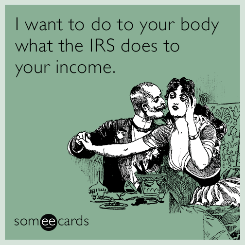 I want to do to your body what the IRS does to your income.