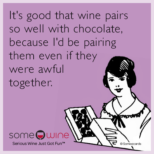 it-s-good-that-wine-pairs-so-well-with-chocolate-because-i-d-be