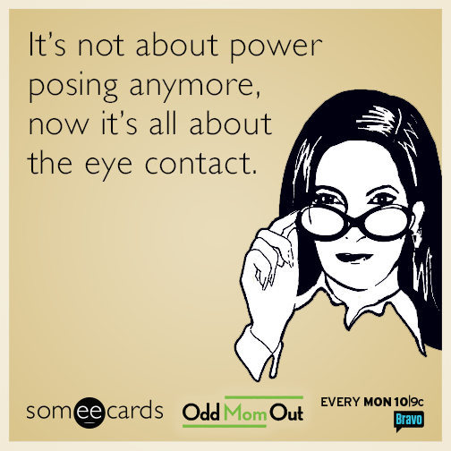 It's not about the power posing anymore, now it's all about the eye contact.