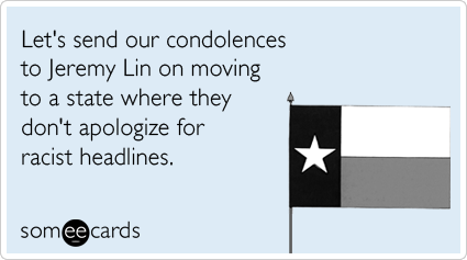 Let's send our condolences to Jeremy Lin on moving to a state where they don't apologize for racist headlines.