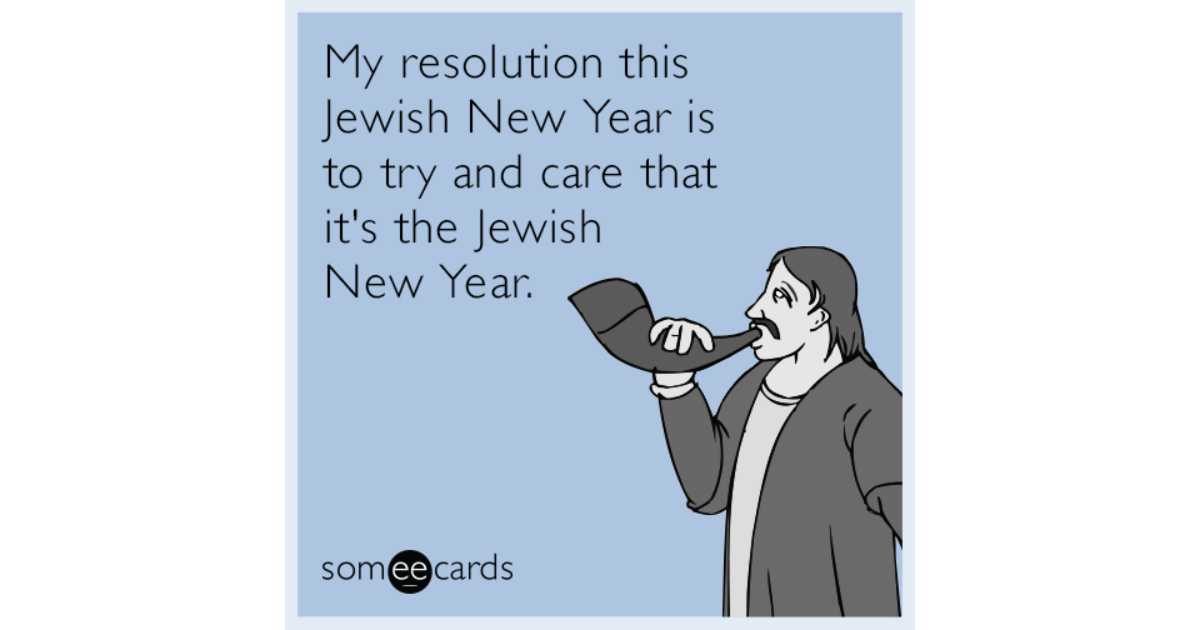 My resolution this Jewish New Year is to try and care that it's the