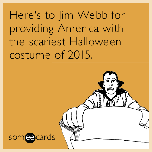 Here's to Jim Webb for providing America with the scariest Halloween costume of 2015.