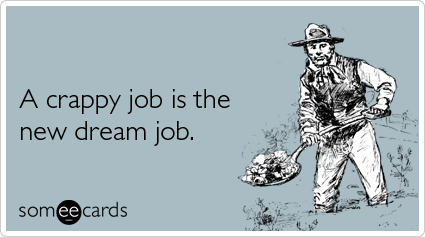 A crappy job is the new dream job