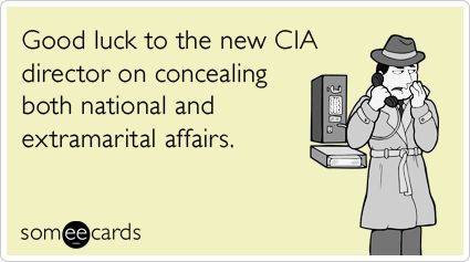 Good luck to the new CIA director on concealing both national and extramarital affairs.