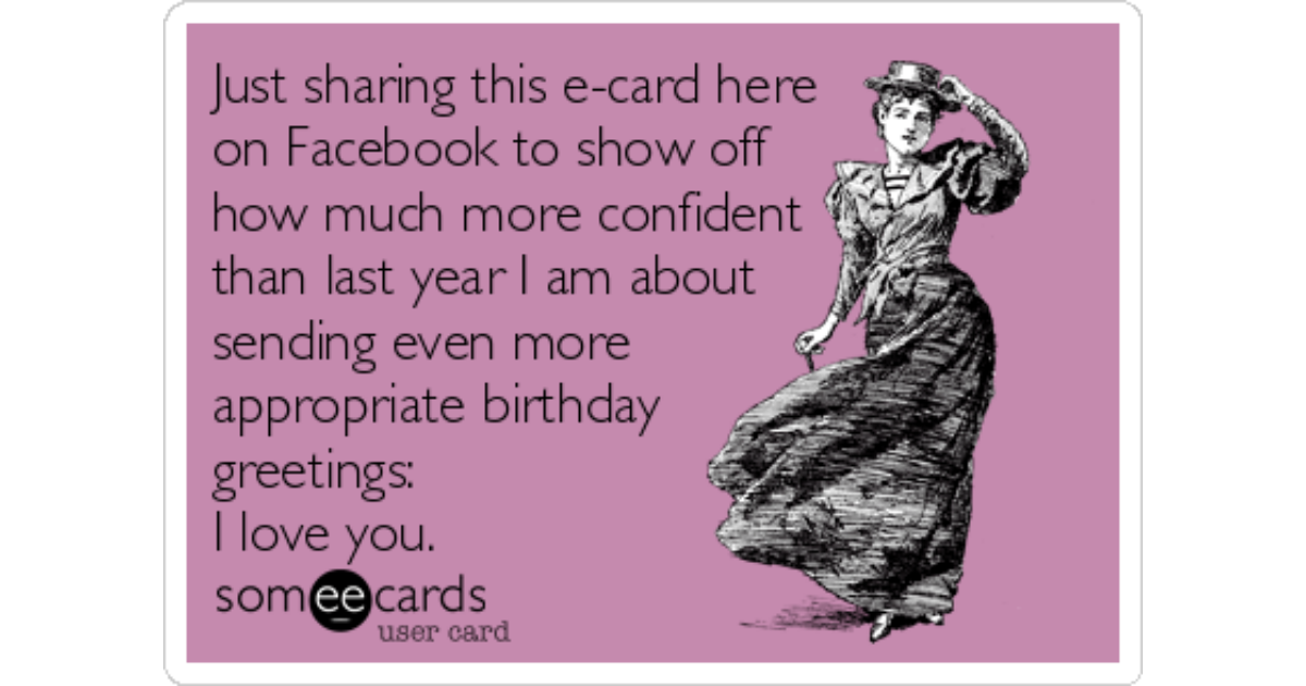 Just sharing this e-card here on Facebook to show off how much more confide...