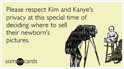 Please respect Kim and Kanye's privacy at this special time of deciding where to sell their newborn's pictures.