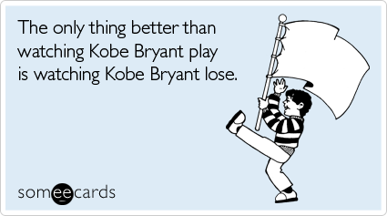 The only thing better than watching Kobe Bryant play is watching Kobe Bryant lose