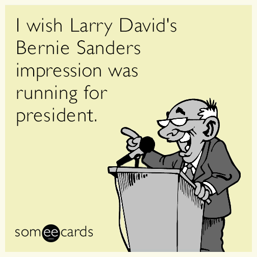I wish Larry David's Bernie Sanders impression was running for president