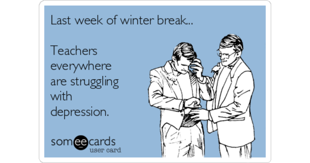 Last week of winter break...Teachers everywhere are struggling with depress...