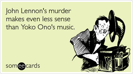 John Lennon's murder makes even less sense than Yoko Ono's music