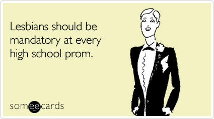 Lesbians should be mandatory at every high school prom