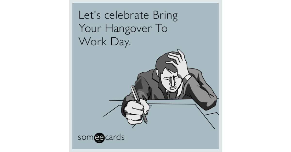 Let's celebrate Bring Your Hangover To Work Day. | Workplace Ecard