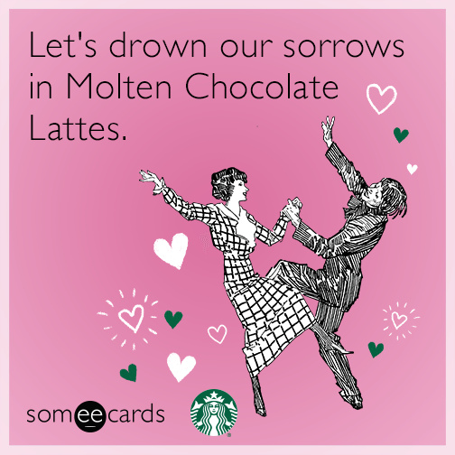 Let's drown our sorrow in Molten Chocolate Lattes.