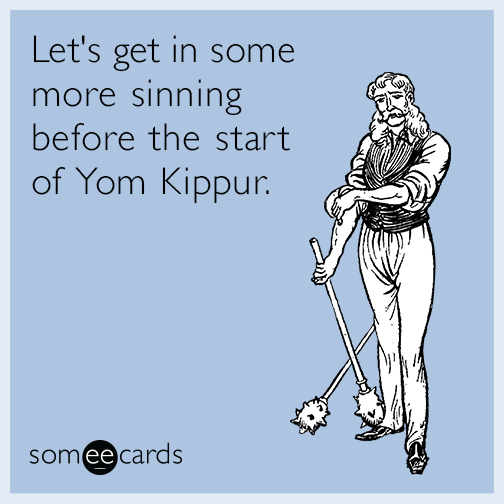 Let's get in some more sinning before the start of Yom Kippur