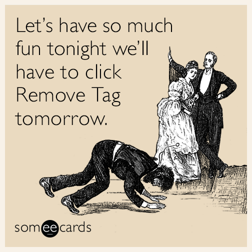 Let’s have so much fun tonight we’ll have to click Remove Tag tomorrow.