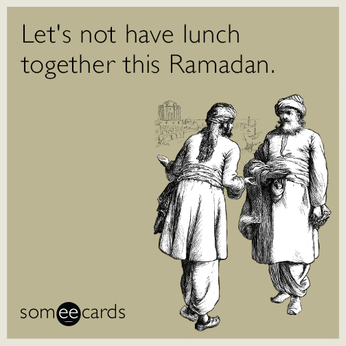 Let's not have lunch together this Ramadan.
