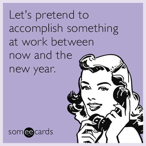 Let's pretend to accomplish something at work between now and the new year.