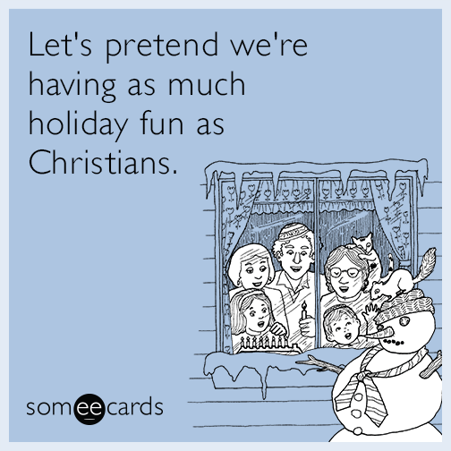Let's pretend we're having as much holiday fun as Christians
