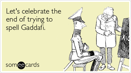 Let's celebrate the end of trying to spell Gaddafi