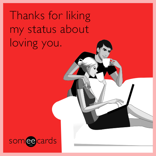 Thanks for liking my status about loving you.