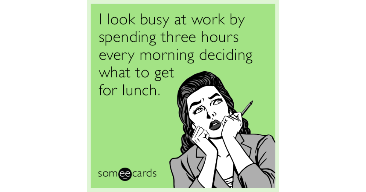 I look busy at work by spending three hours every morning deciding what ...